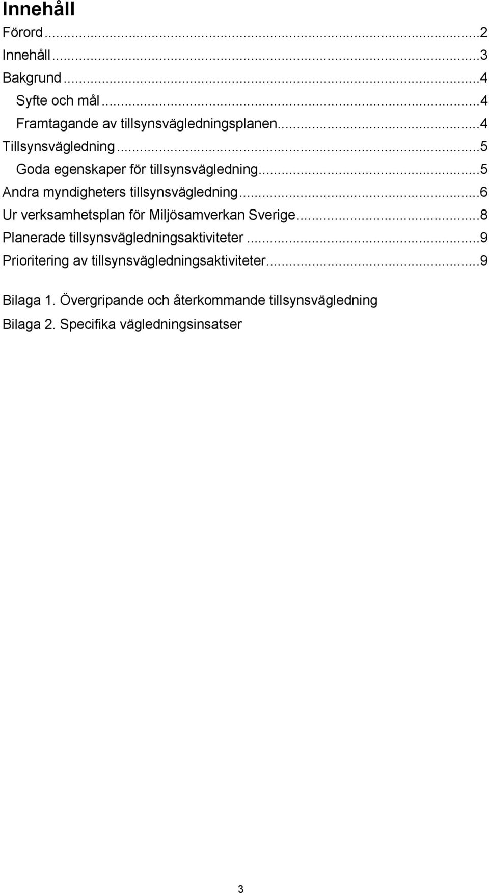 ..6 Ur verksamhetsplan för Miljösamverkan Sverige...8 Planerade tillsynsvägledningsaktiviteter.