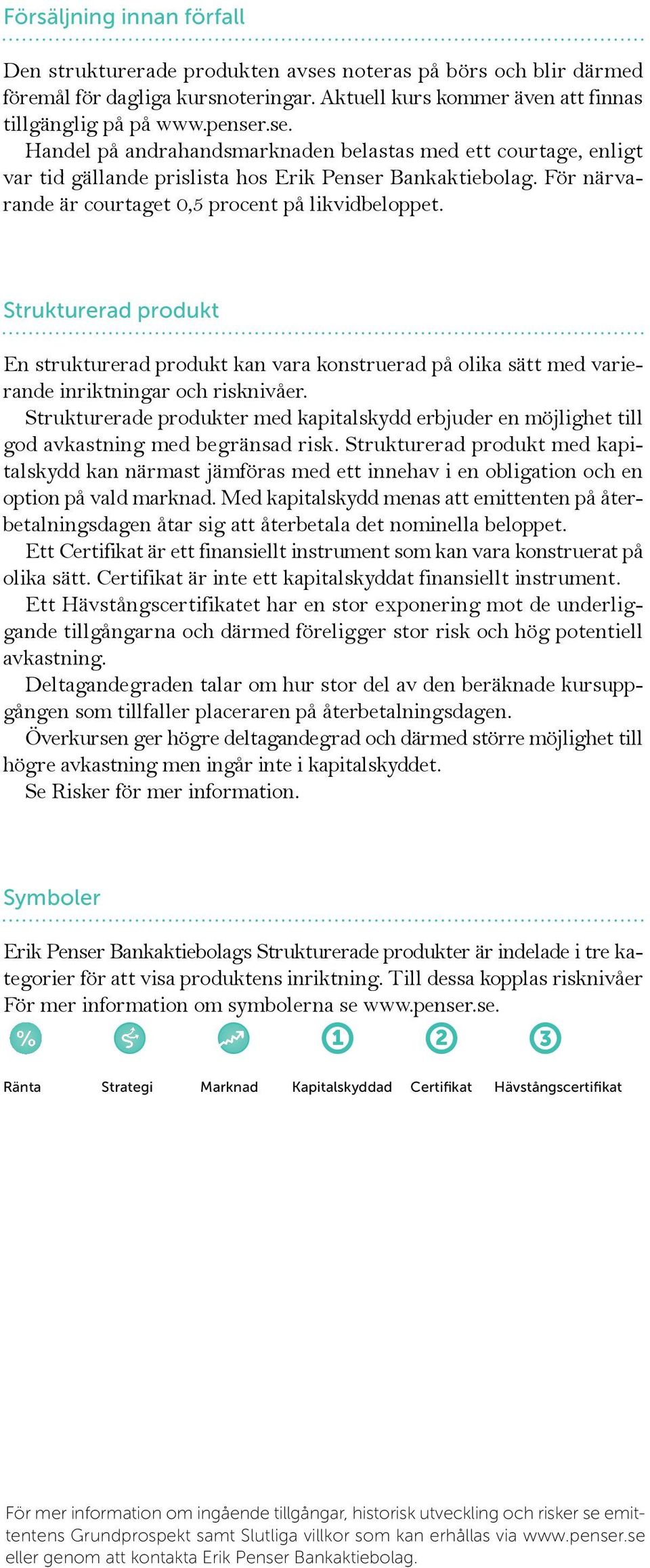 Strukturerade produkter med kapitalskydd erbjuder en möjlighet till god avkastning med begränsad risk.