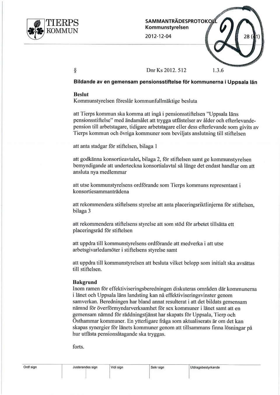 läns pensionsstiftelse" med ändamålet att trygga utfästelser av ålder och efterlevandepension till arbetstagare, tidigare arbetstagare eller dess efterlevande som givits av Tierps kommun och övriga