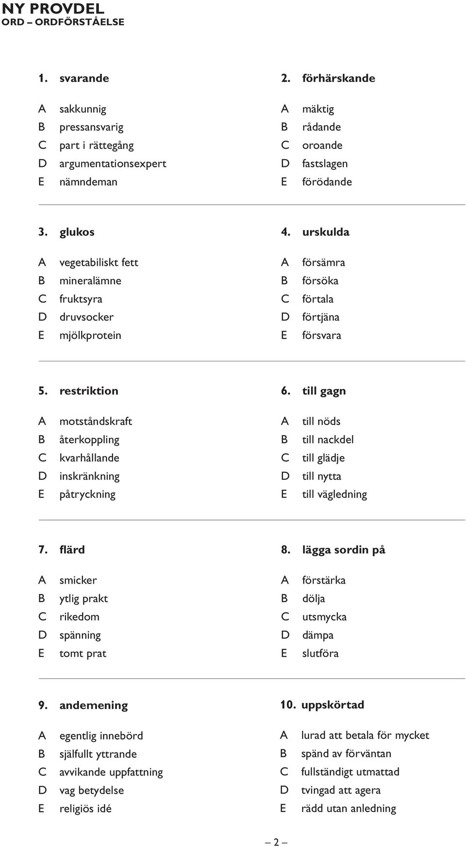 till gagn motståndskraft till nöds återkoppling till nackdel kvarhållande till glädje inskränkning till nytta påtryckning till vägledning 7. flärd 8.