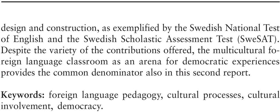 Despite the variety of the contributions offered, the multicultural foreign language classroom as an