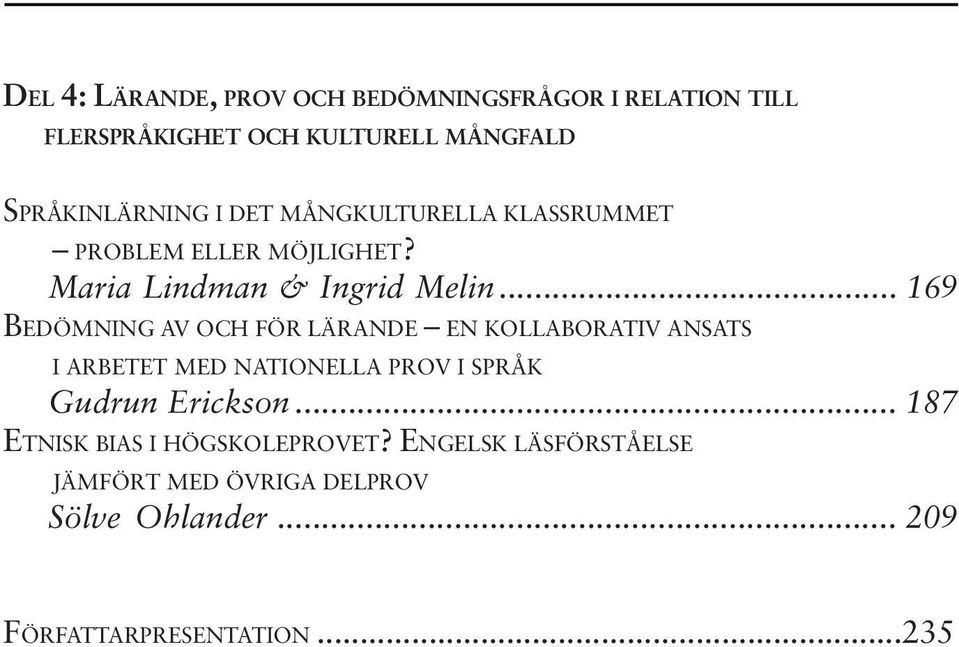 .. 169 BEDÖMNING AV OCH FÖR LÄRANDE EN KOLLABORATIV ANSATS I ARBETET MED NATIONELLA PROV I SPRÅK Gudrun Erickson.