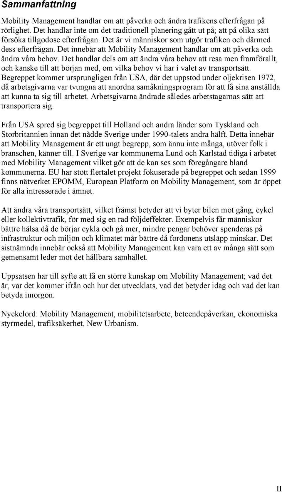 Det innebär att Mobility Management handlar om att påverka och ändra våra behov.