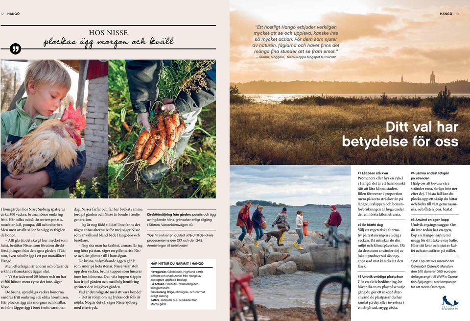 fi, 09/2012 Ditt val har betydelse för oss I hönsgården hos Nisse Sjöberg spatserar cirka 500 vackra, bruna hönor omkring fritt.