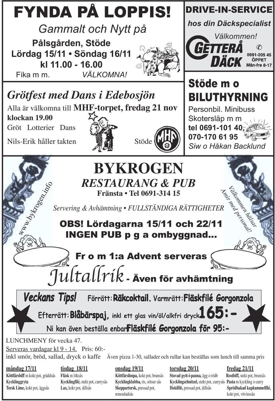 Stöde BYKROGEN RESTAURANG & PUB Fränsta Tel 0691-314 15 Servering & Avhämtning FULLSTÄNDIGA RÄTTIGHETER OBS! Lördagarna 15/11 och 22/11 INGEN PUB p g a ombyggnad.