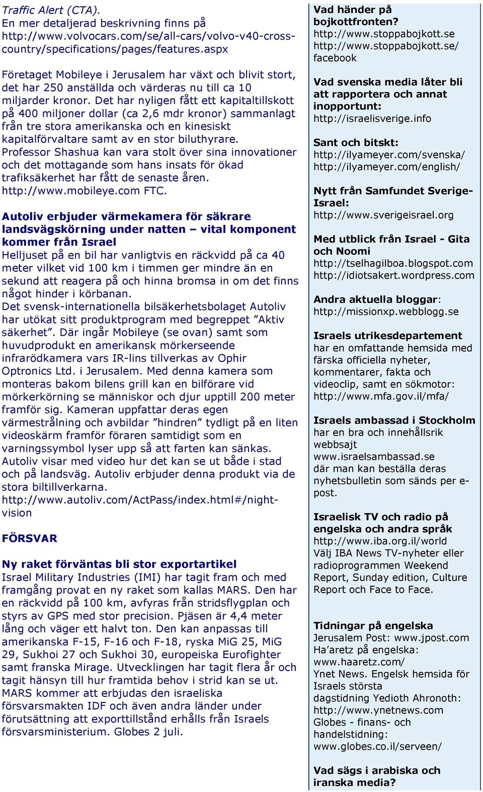 Det har nyligen fått ett kapitaltillskott på 400 miljoner dollar (ca 2,6 mdr kronor) sammanlagt från tre stora amerikanska och en kinesiskt kapitalförvaltare samt av en stor biluthyrare.