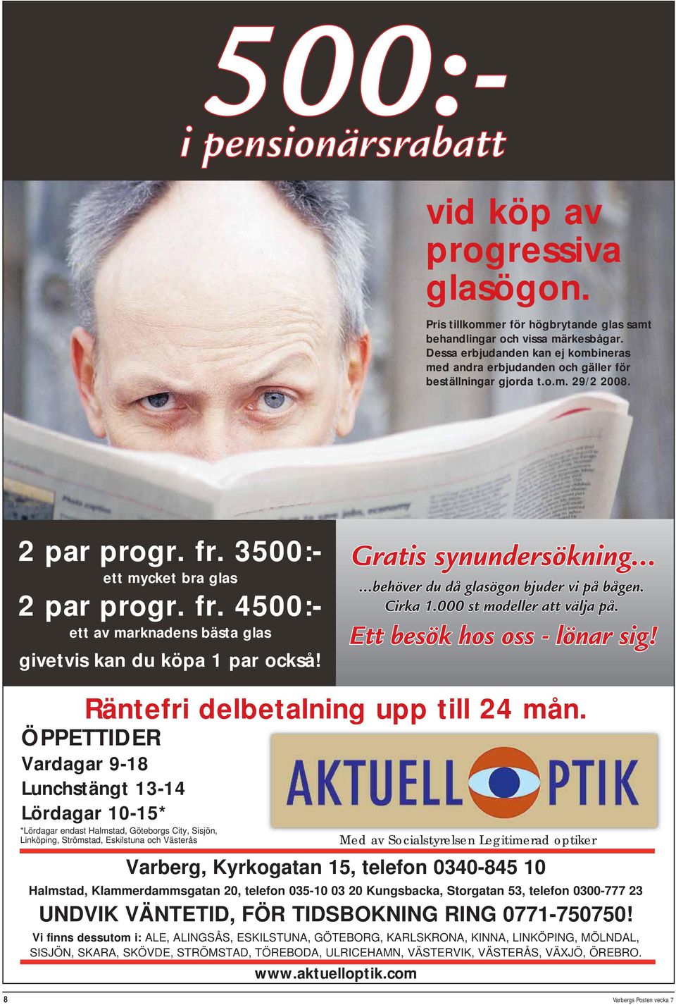 Ett besök hos oss - lönar sig! vid köp av progressiva glasögon. i pensionärsrabatt 2 par progr. fr. 3500:- ett mycket bra glas 2 par progr. fr. 4500:- ett av marknadens bästa glas givetvis kan du köpa 1 par också!