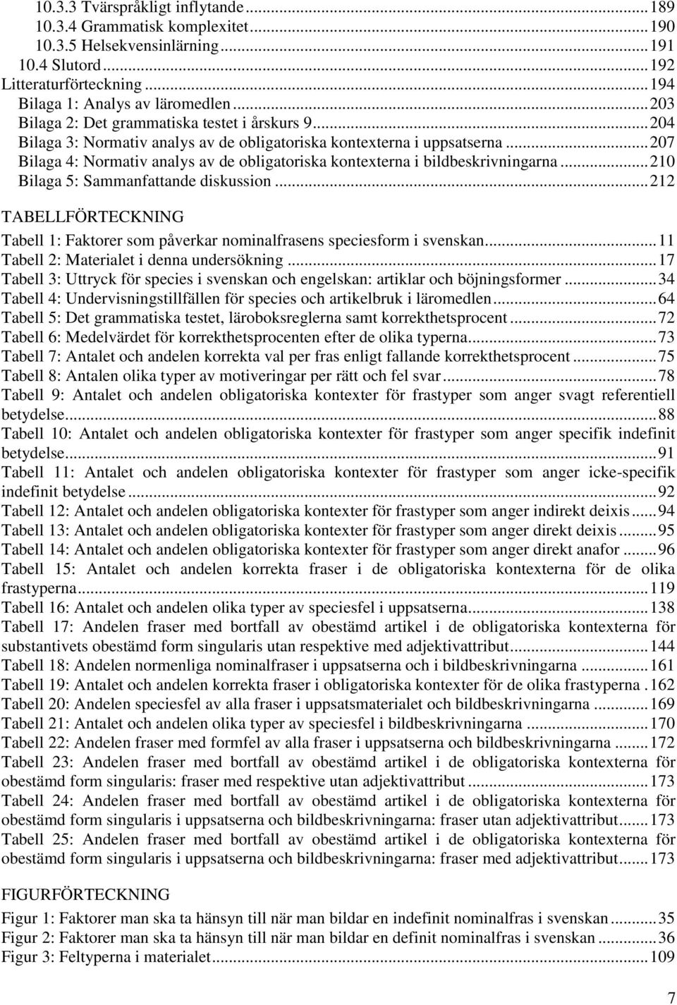 .. 207 Bilaga 4: Normativ analys av de obligatoriska kontexterna i bildbeskrivningarna... 210 Bilaga 5: Sammanfattande diskussion.