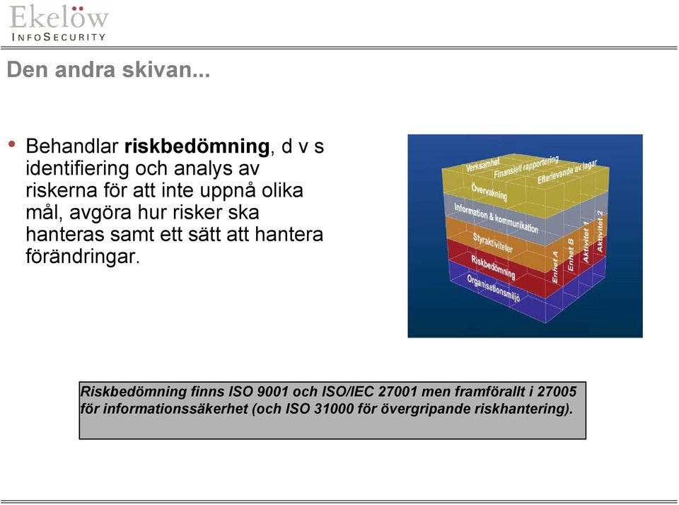 inte uppnå olika mål, avgöra hur risker ska hanteras samt ett sätt att hantera