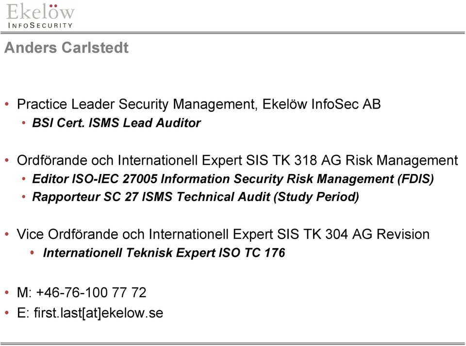 Information Security Risk Management (FDIS) Rapporteur SC 27 ISMS Technical Audit (Study Period) Vice