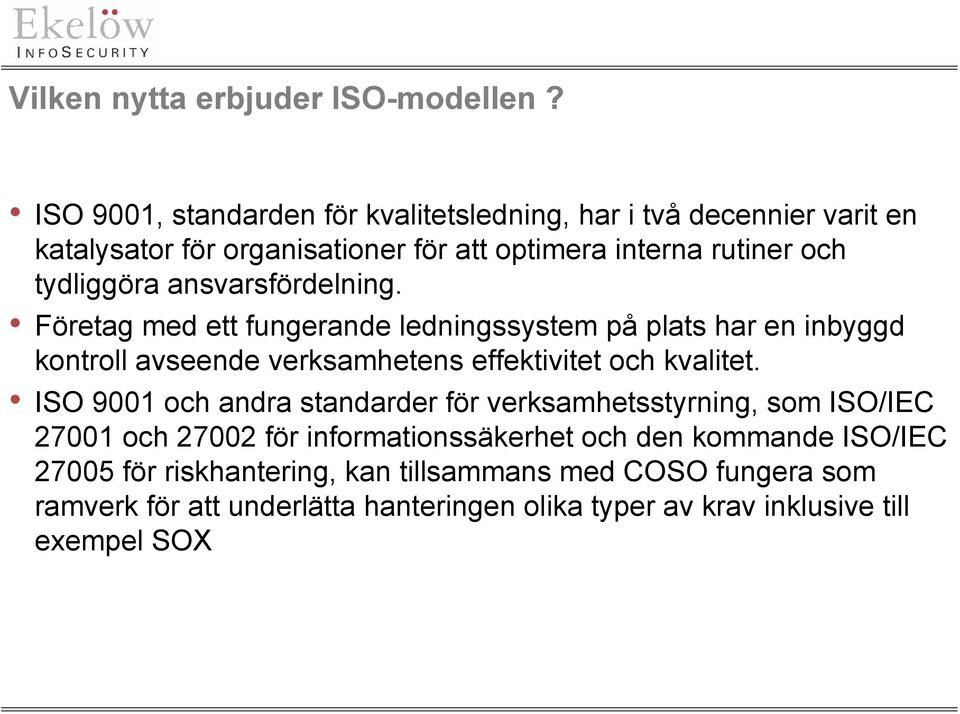 ansvarsfördelning. Företag med ett fungerande ledningssystem på plats har en inbyggd kontroll avseende verksamhetens effektivitet och kvalitet.