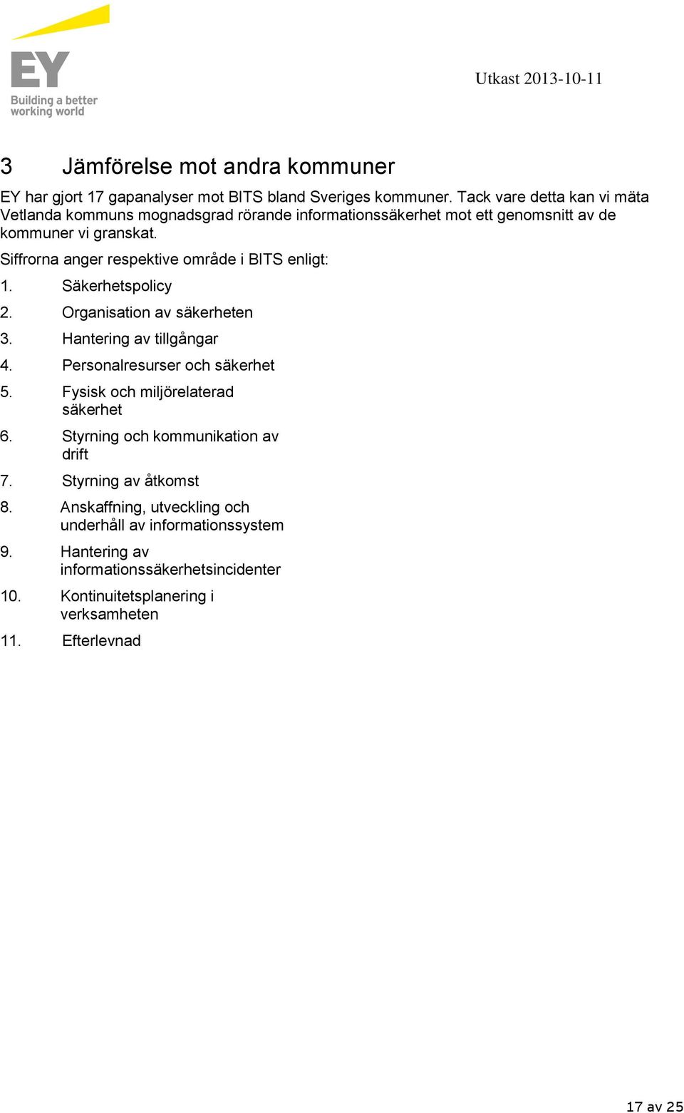 Siffrorna anger respektive område i BITS enligt: 1. Säkerhetspolicy 2. Organisation av säkerheten 3. Hantering av tillgångar 4. Personalresurser och säkerhet 5.