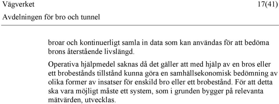 Operativa hjälpmedel saknas då det gäller att med hjälp av en bros eller ett brobestånds tillstånd kunna