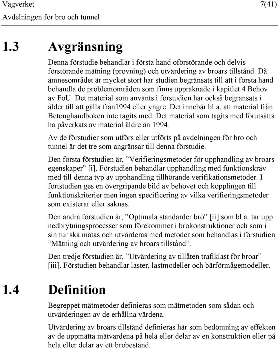 Det material som använts i förstudien har också begränsats i ålder till att gälla från1994 eller yngre. Det innebär bl.a. att material från Betonghandboken inte tagits med.