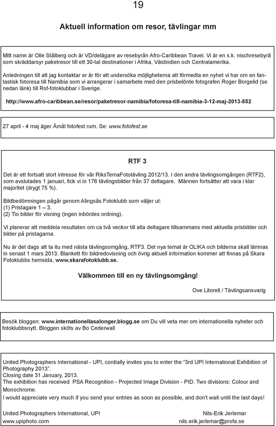 fotografen Roger Borgelid (se nedan länk) till Rsf-fotoklubbar i Sverige. http://www.afro-caribbean.