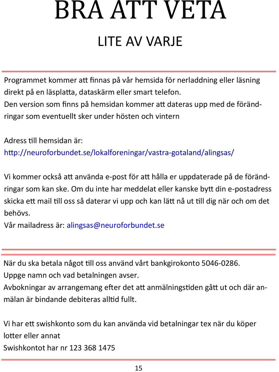 se/lokalforeningar/vastra-gotaland/alingsas/ Vi kommer också att använda e-post för att hålla er uppdaterade på de förändringar som kan ske.