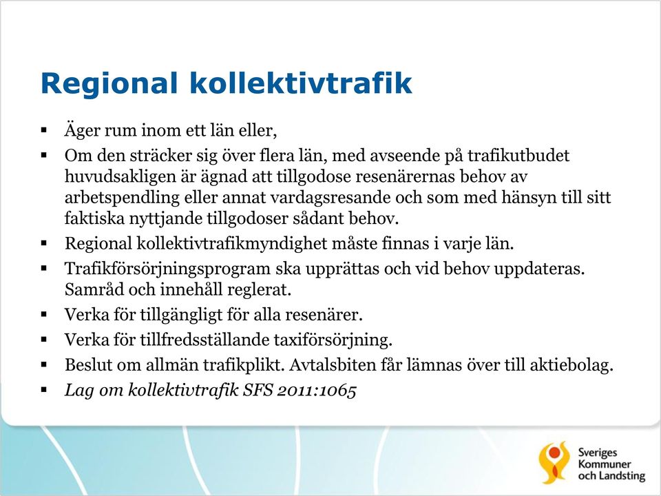 Regional kollektivtrafikmyndighet måste finnas i varje län. Trafikförsörjningsprogram ska upprättas och vid behov uppdateras. Samråd och innehåll reglerat.