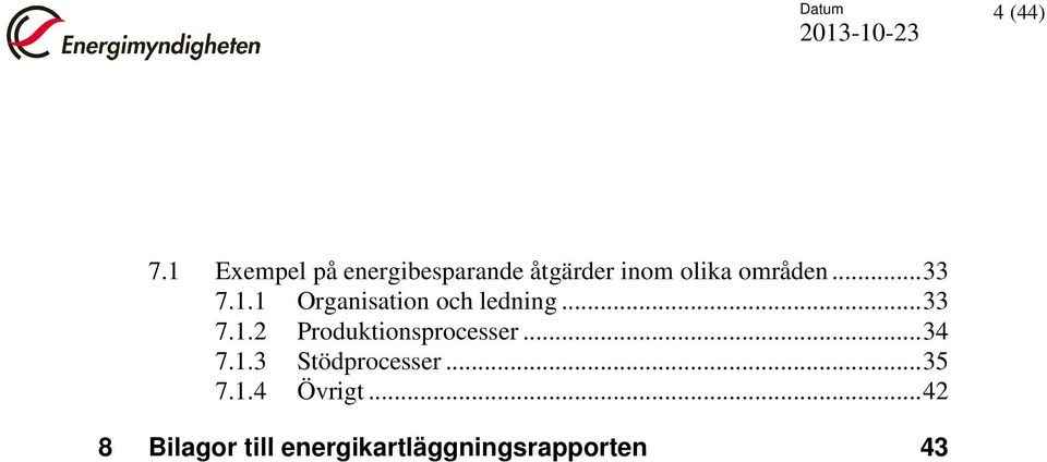 .. 33 7.1.1 Organisation och ledning... 33 7.1.2 Produktionsprocesser.