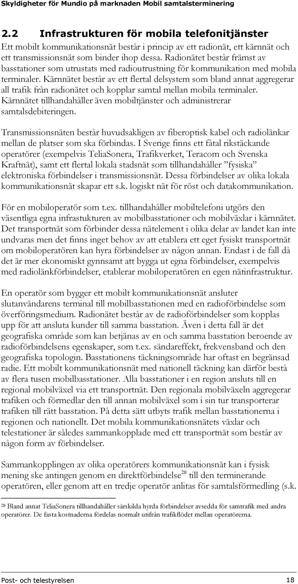 Kärnnätet består av ett flertal delsystem som bland annat aggregerar all trafik från radionätet och kopplar samtal mellan mobila terminaler.