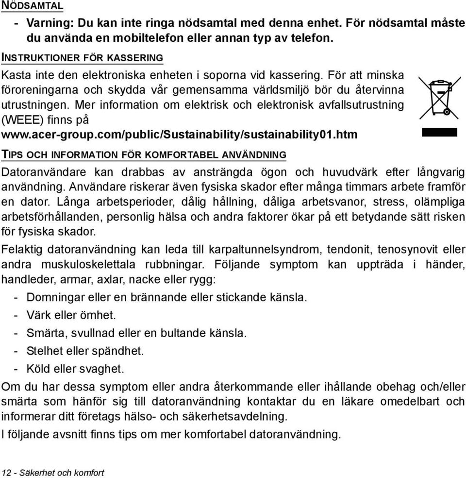 Mer information om elektrisk och elektronisk avfallsutrustning (WEEE) finns på www.acer-group.com/public/sustainability/sustainability01.