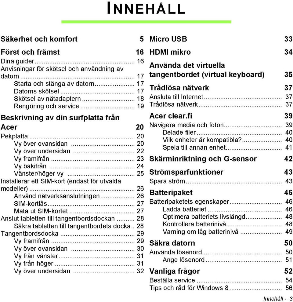 .. 24 Vänster/höger vy... 25 Installerar ett SIM-kort (endast för utvalda modeller)... 26 Använd nätverksanslutningen... 26 SIM-kortlås... 27 Mata ut SIM-kortet.