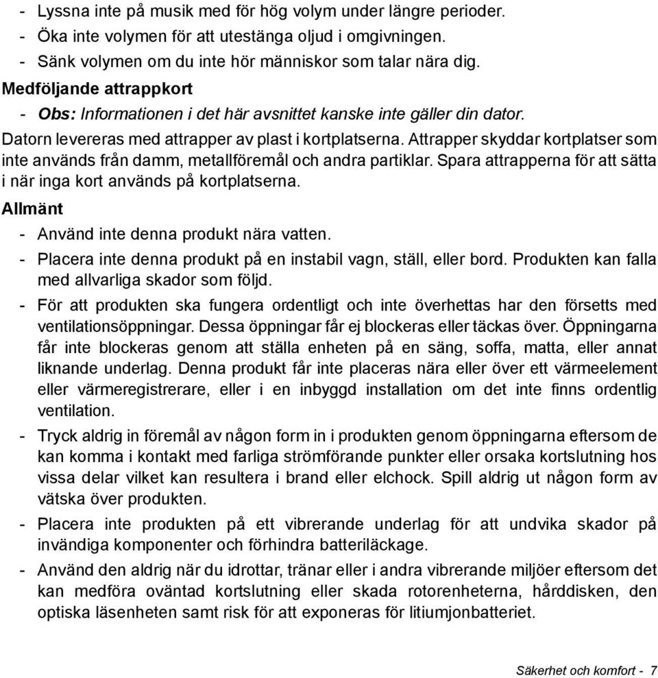 Attrapper skyddar kortplatser som inte används från damm, metallföremål och andra partiklar. Spara attrapperna för att sätta i när inga kort används på kortplatserna.