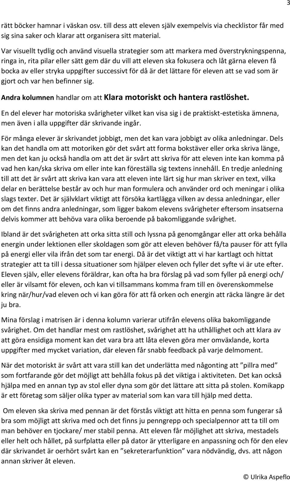 eller stryka uppgifter successivt för då är det lättare för eleven att se vad som är gjort och var hen befinner sig. Andra kolumnen handlar om att Klara motoriskt och hantera rastlöshet.