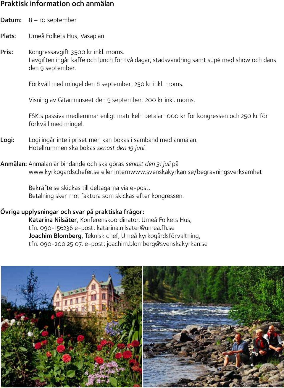 Visning av Gitarrmuseet den 9 september: 200 kr inkl. moms. FSK:s passiva medlemmar enligt matrikeln betalar 1000 kr för kongressen och 250 kr för förkväll med mingel.