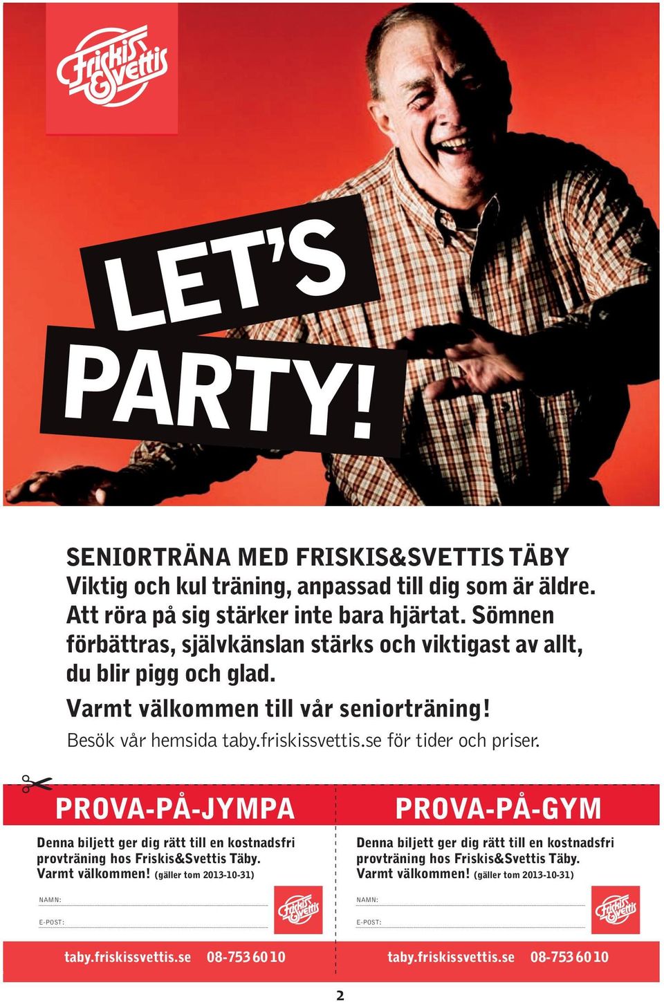 se för tider och priser. PROVA-PÅ-JYMPA Denna biljett ger dig rätt till en kostnadsfri provträning hos Friskis&Svettis Täby. Varmt välkommen!