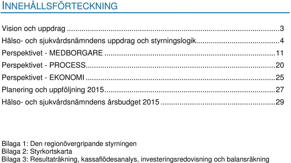 .. 25 Planering och uppföljning 2015... 27 Hälso- och sjukvårdsnämndens årsbudget 2015.