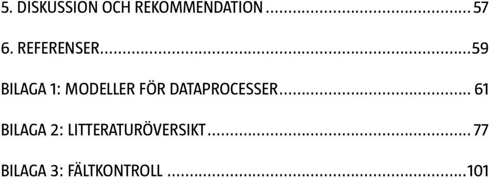 ..59 Bilaga 1: Modeller för dataprocesser.