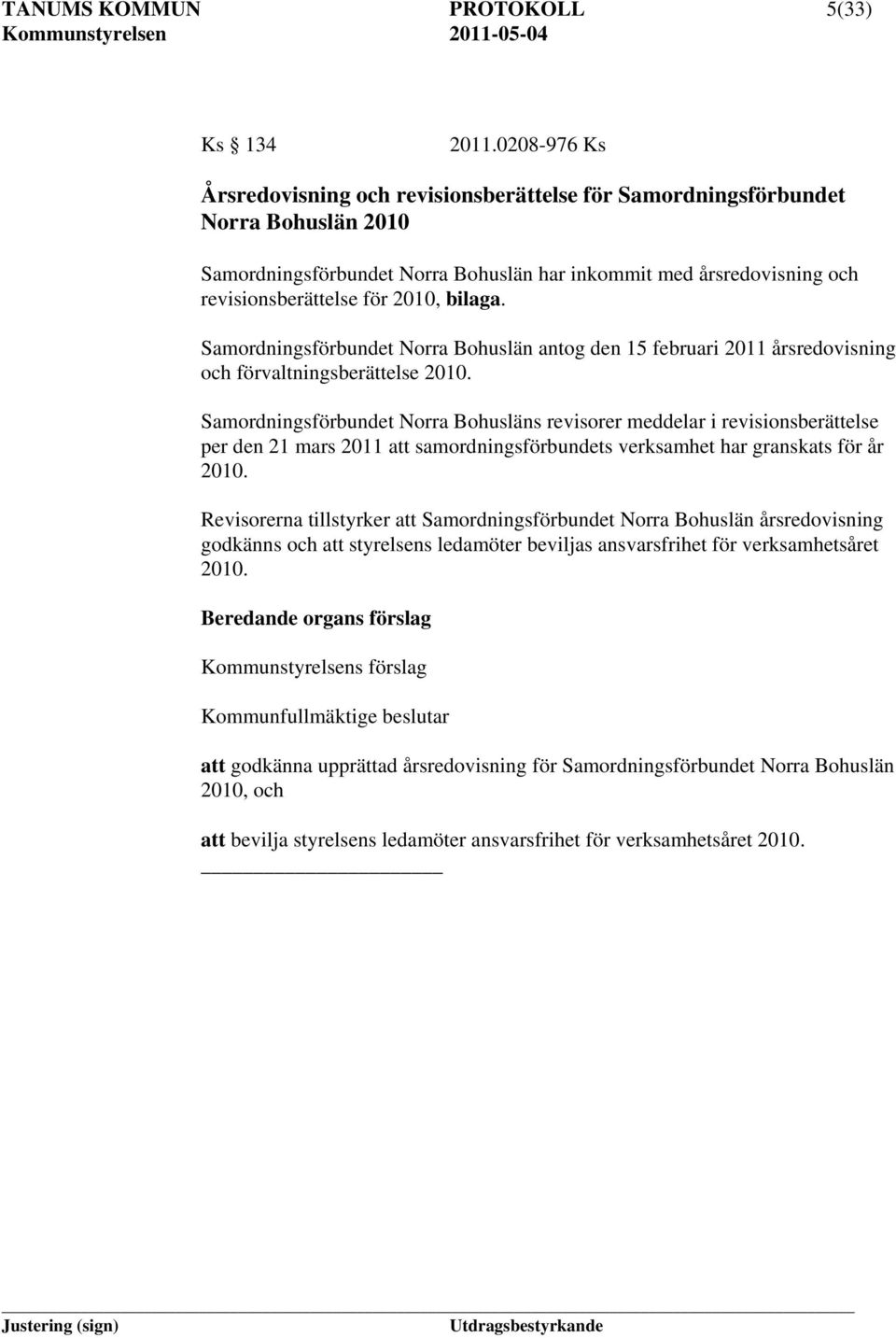 bilaga. Samordningsförbundet Norra Bohuslän antog den 15 februari 2011 årsredovisning och förvaltningsberättelse 2010.