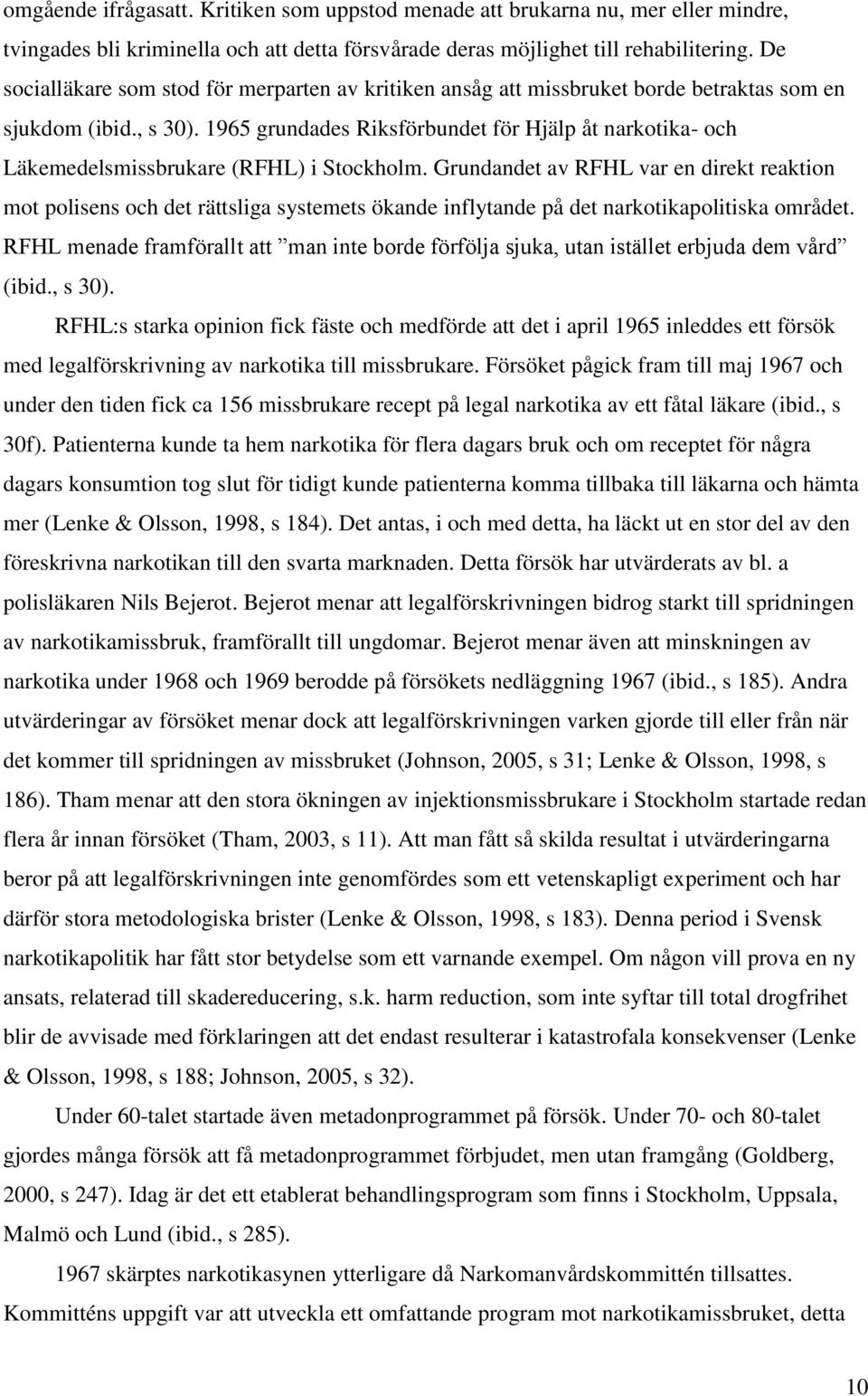 1965 grundades Riksförbundet för Hjälp åt narkotika- och Läkemedelsmissbrukare (RFHL) i Stockholm.