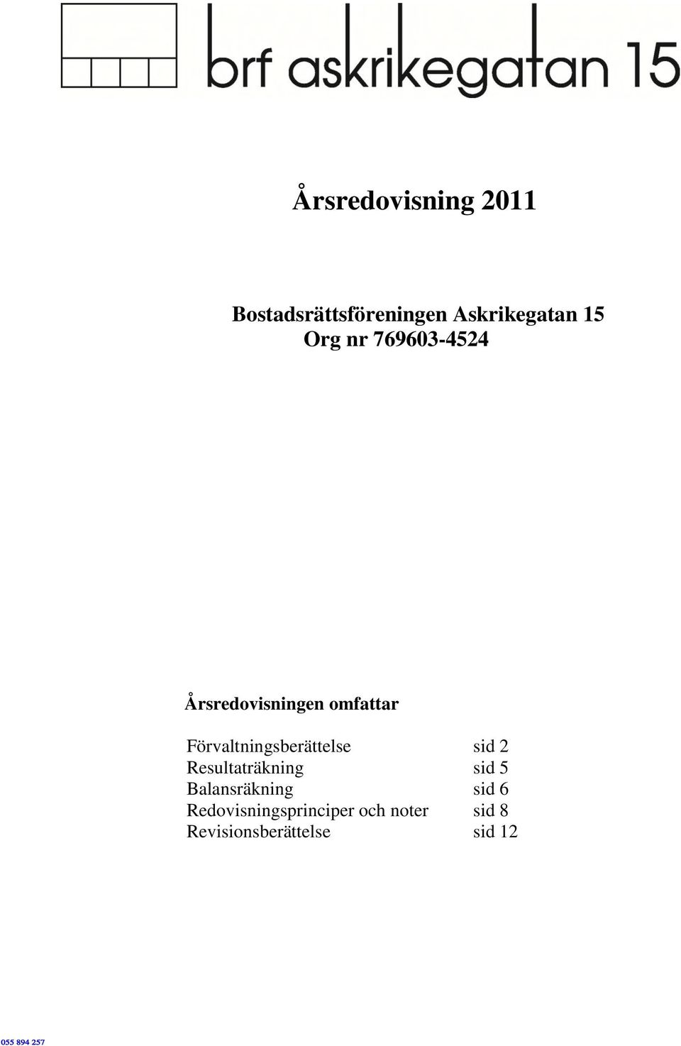 Förvaltningsberättelse sid 2 Resultaträkning sid 5