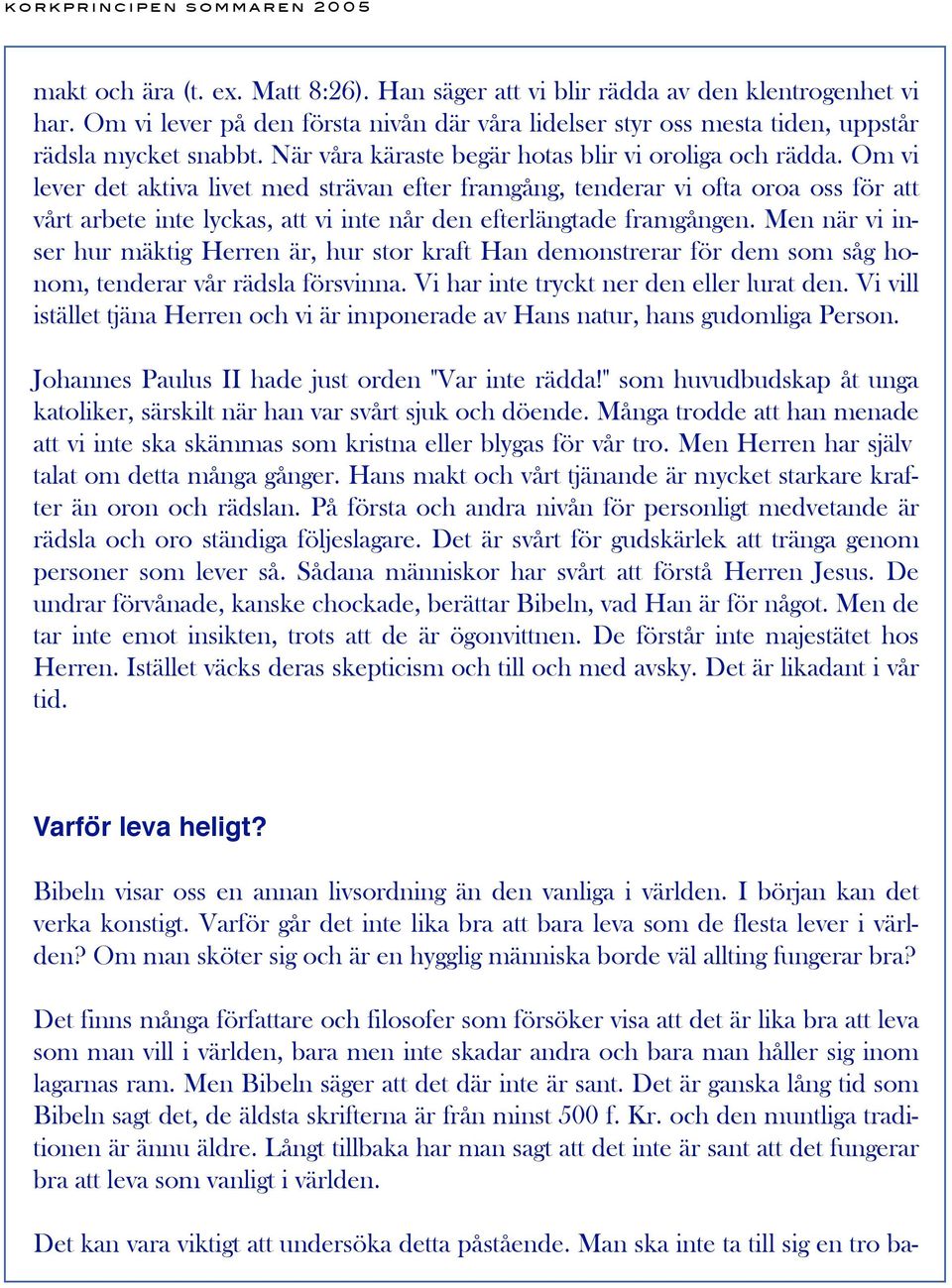 Om vi lever det aktiva livet med strävan efter framgång, tenderar vi ofta oroa oss för att vårt arbete inte lyckas, att vi inte når den efterlängtade framgången.