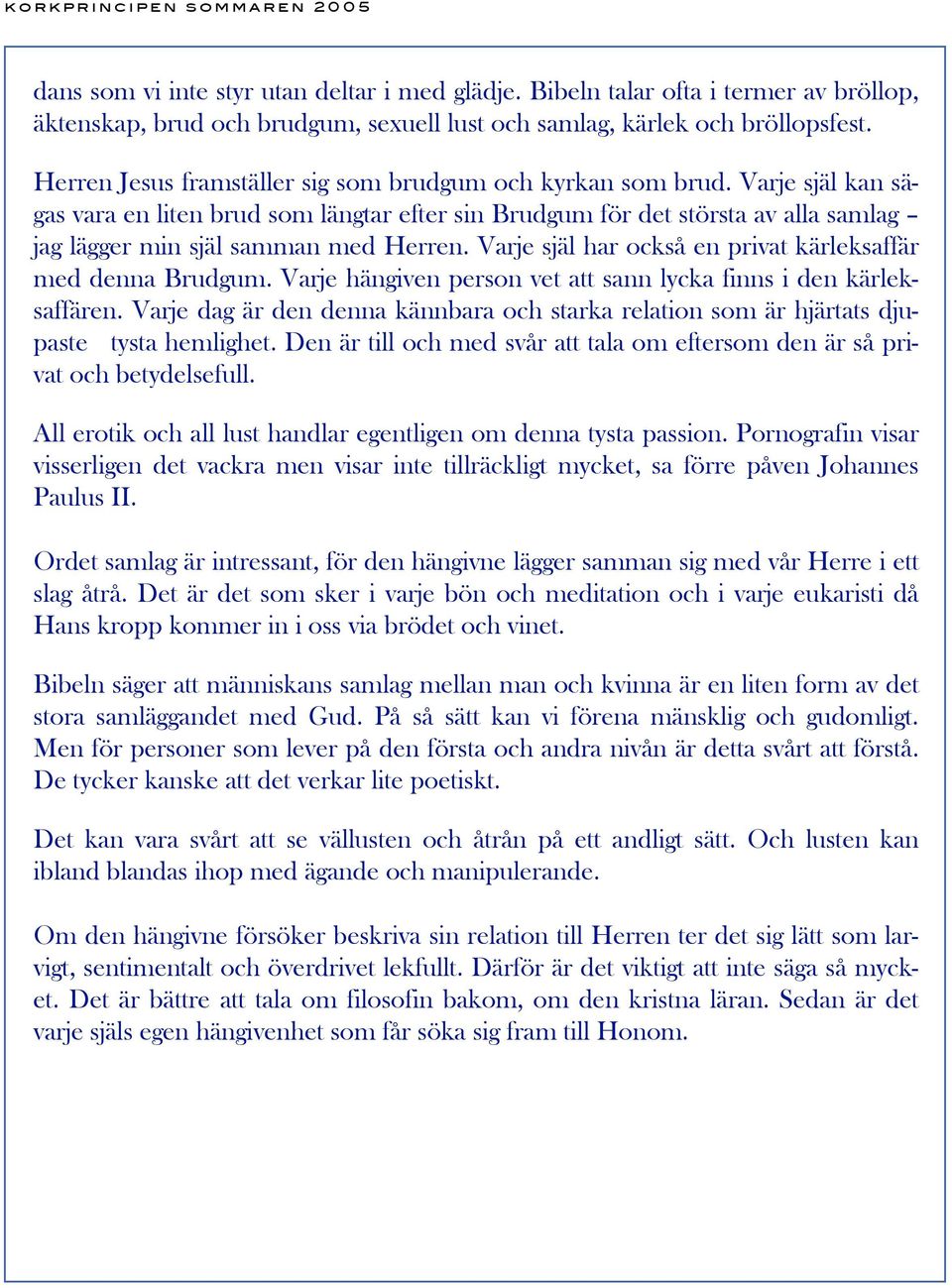 Varje själ kan sägas vara en liten brud som längtar efter sin Brudgum för det största av alla samlag jag lägger min själ samman med Herren.