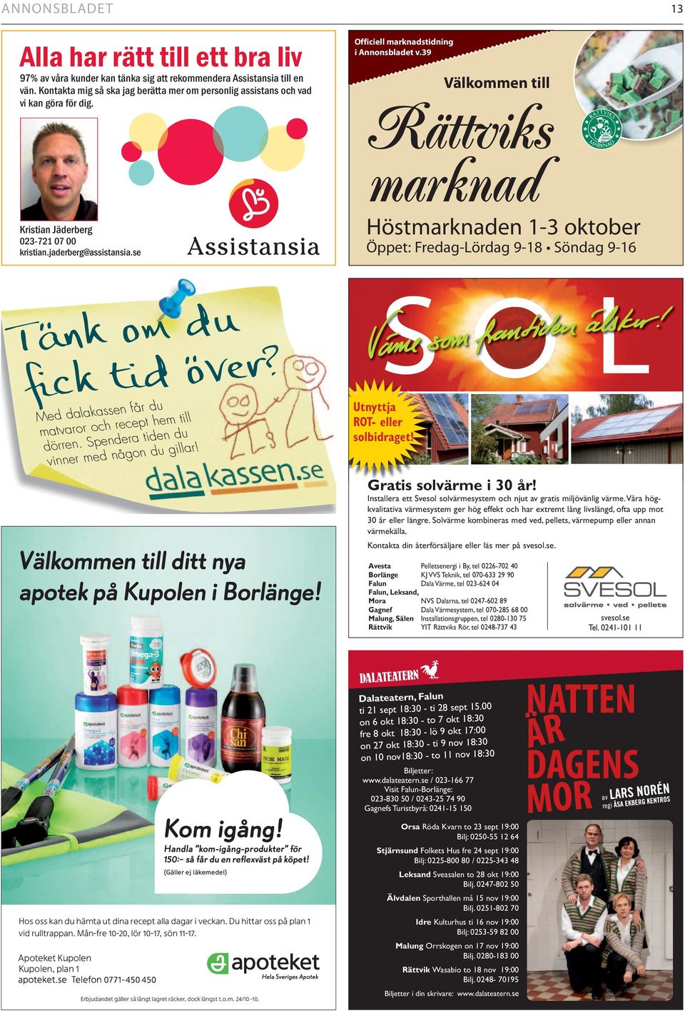 39 Välkommen till Rättviks marknad Höstmarknaden 1-3 oktober Öppet: Fredag-Lördag 9-18 Söndag 9-16 Tänk om du fick tid över? Med dalakassen får du matvaror och recept hem till dörren.