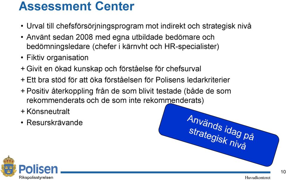 för chefsurval + Ett bra stöd för att öka förståelsen för Polisens ledarkriterier + Positiv återkoppling från de som blivit