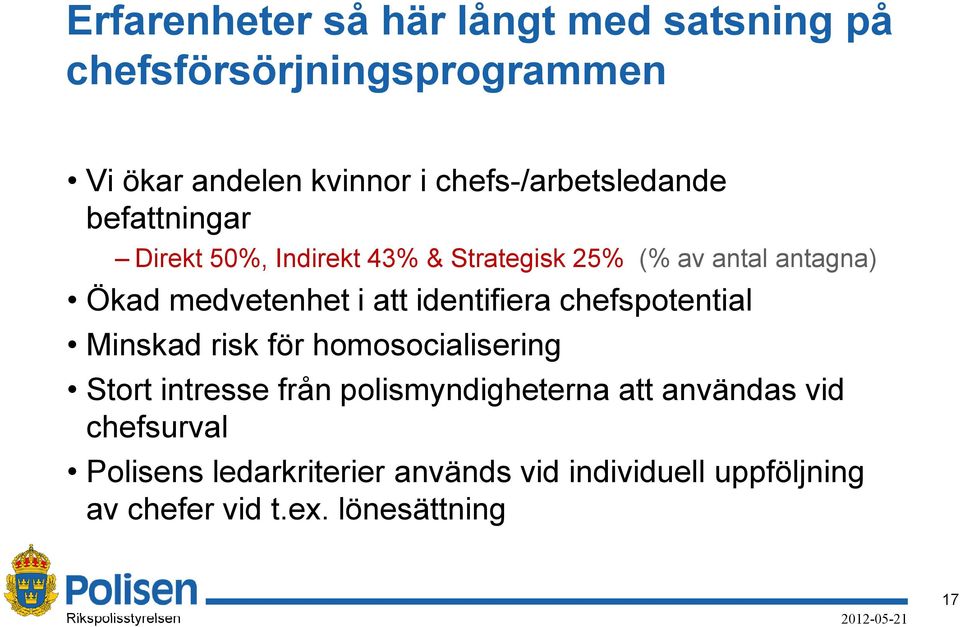 medvetenhet i att identifiera chefspotential Minskad risk för homosocialisering Stort intresse från