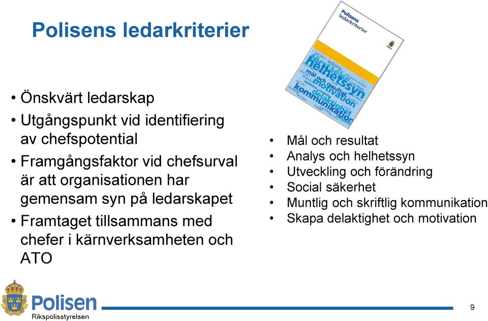 tillsammans med chefer i kärnverksamheten och ATO Mål och resultat Analys och helhetssyn Utveckling