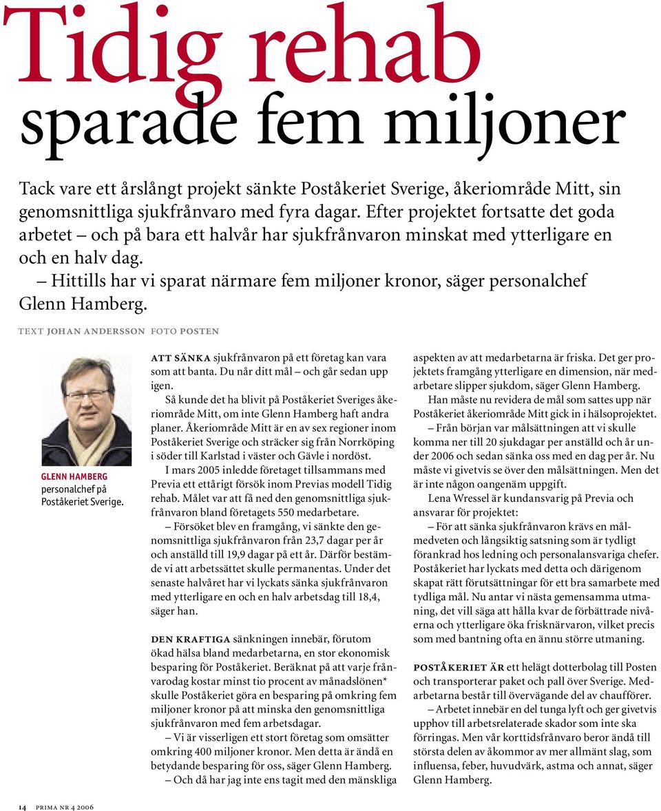 Hittills har vi sparat närmare fem miljoner kronor, säger personalchef Glenn Hamberg. text johan andersson foto posten GLENN HAMBERG personalchef på Poståkeriet Sverige.