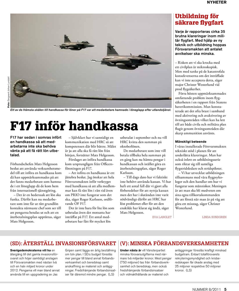 Foto: Sergeant Johan Lundahl Ett av de främsta skälen till handkassa för löner på F17 var att medarbetare hamnade i löneglapp efter utlandstjänst.
