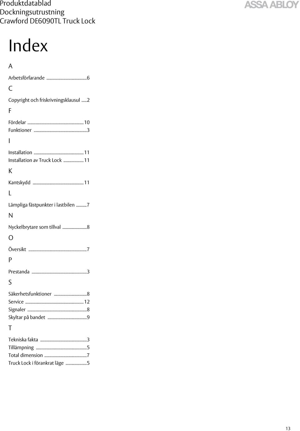 ..7 N Nyckelbrytare som tillval...8 O Översikt...7 P Prestanda...3 S Säkerhetsfunktioner...8 Service.