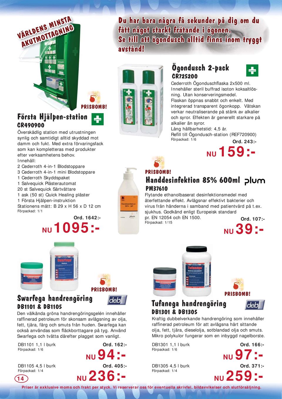 Med extra förvaringsfack som kan kompletteras med produkter efter verksamhetens behov.