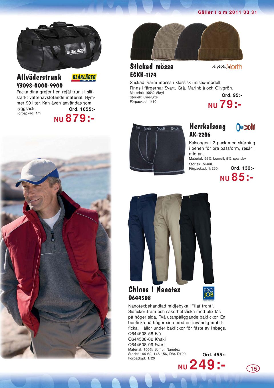 95:- Förpackad: 1/10 NU 79:- Herrkalsong AK-2206 Kalsonger i 2-pack med skärning i benen för bra passform, resår i midjan. Material: 95% bomull, 5% spandex Storlek: M-XXL Förpackad: 1/250 Ord.