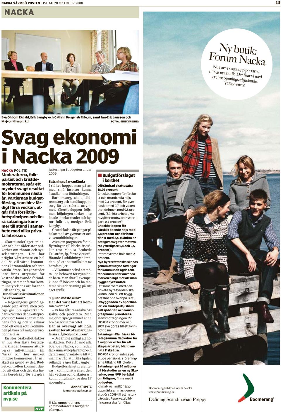 FOTO: JENNY FREJING Svag ekonomi i Nacka 2009 NACKA POLITIK Moderaterna, folkpartiet och kristdemokraterna spår ett mycket svagt resultat för kommunen nästa år.