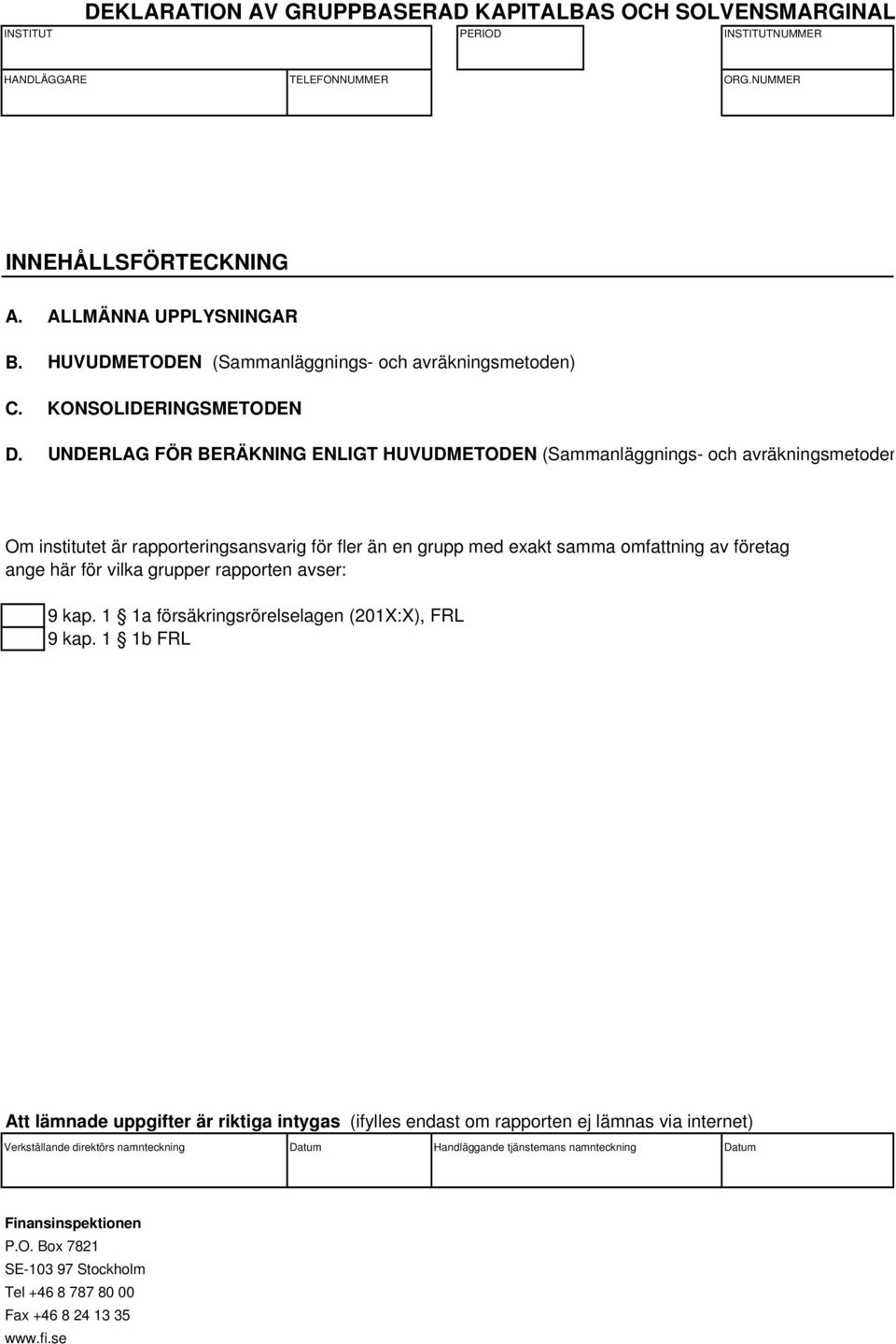 företag ange här för vilka grupper rapporten avser: 9 kap. 1 1a försäkringsrörelselagen (201X:X), FRL 9 kap.