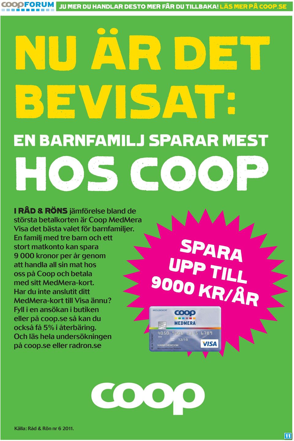 En familj med tre barn och ett stort matkonto kan spara 9 000 kronor per år genom att handla all sin mat hos oss på Coop och betala med sitt MedMera-kort.