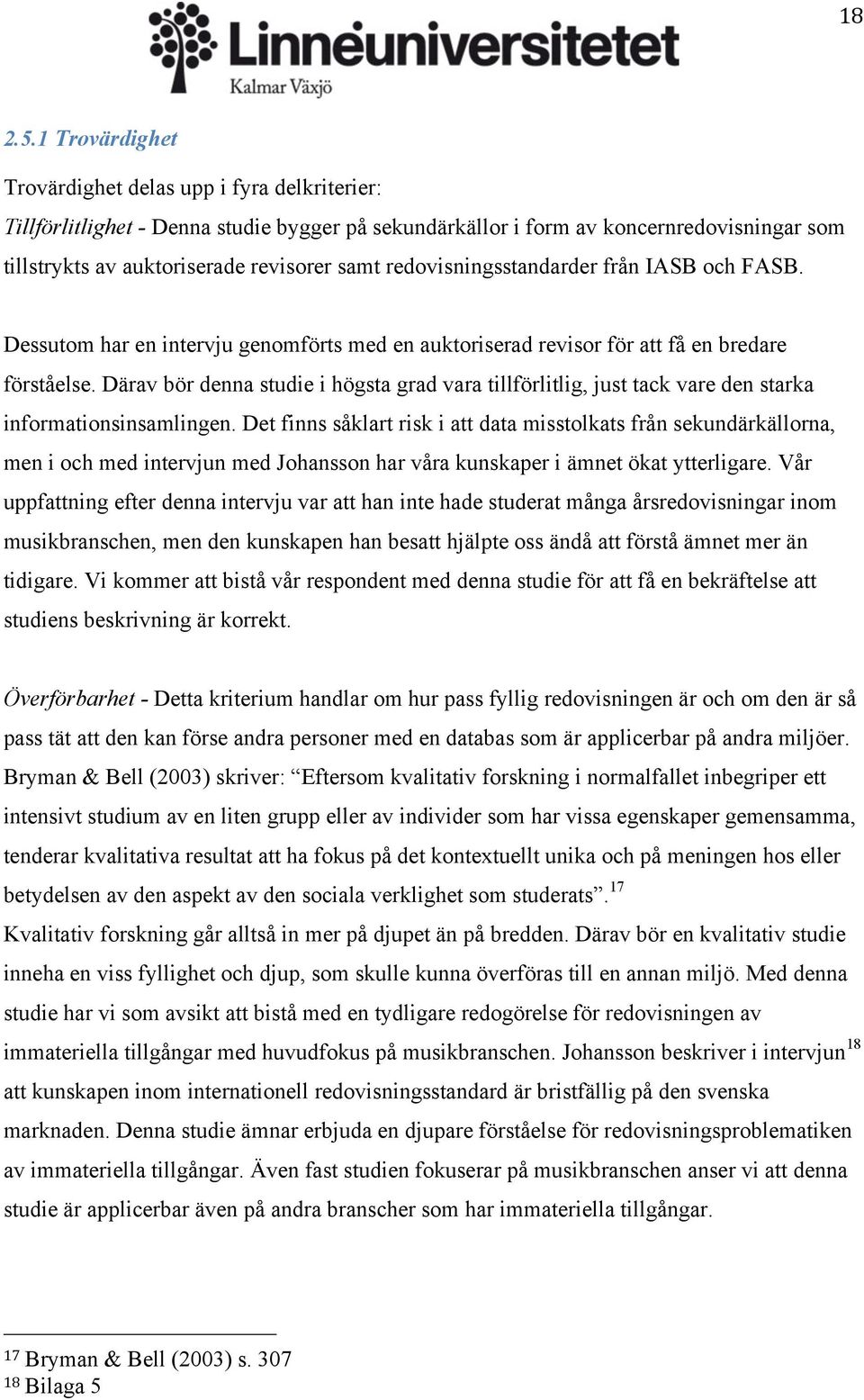 redovisningsstandarder från IASB och FASB. Dessutom har en intervju genomförts med en auktoriserad revisor för att få en bredare förståelse.