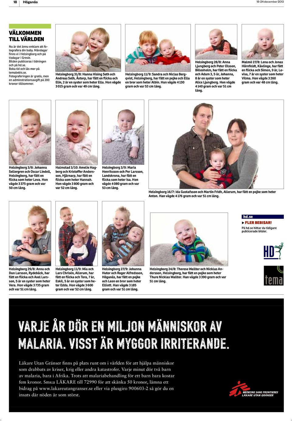 syster som heter Ella Hon vägde 0 gram och var cm lång Helsingborg /: Sandra och iclas Bergqvist, Helsingborg, har fått en pojke och Ella en bror som heter lbin Han vägde 0 gram och var cm lång